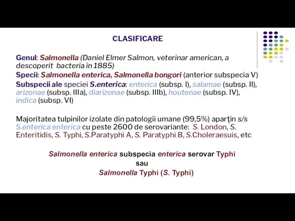 CLASIFICARE Genul: Salmonella (Daniel Elmer Salmon, veterinar american, a descoperit bacteria în