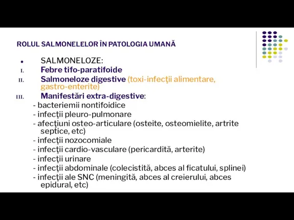 ROLUL SALMONELELOR ÎN PATOLOGIA UMANĂ SALMONELOZE: Febre tifo-paratifoide Salmoneloze digestive (toxi-infecţii alimentare,