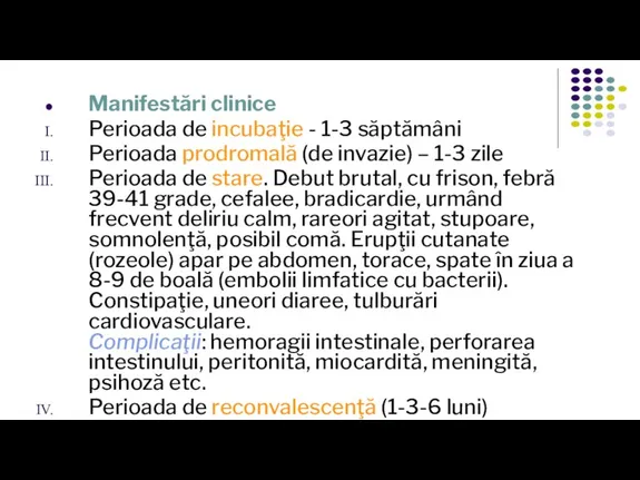 Manifestări clinice Perioada de incubaţie - 1-3 săptămâni Perioada prodromală (de invazie)