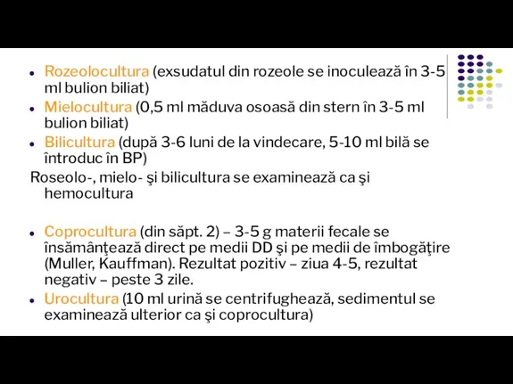 Rozeolocultura (exsudatul din rozeole se inoculează în 3-5 ml bulion biliat) Mielocultura