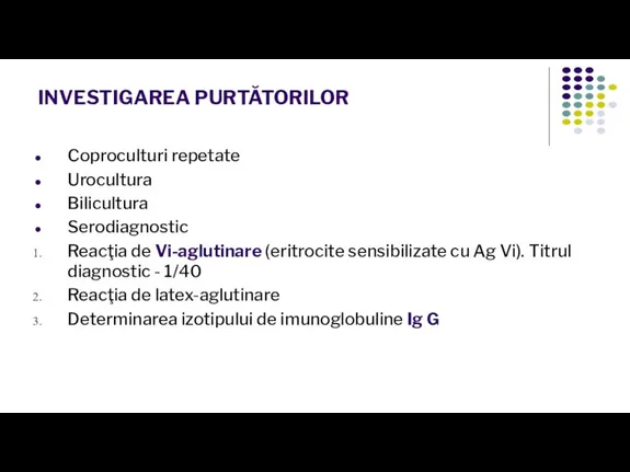 INVESTIGAREA PURTĂTORILOR Coproculturi repetate Urocultura Bilicultura Serodiagnostic Reacţia de Vi-aglutinare (eritrocite sensibilizate