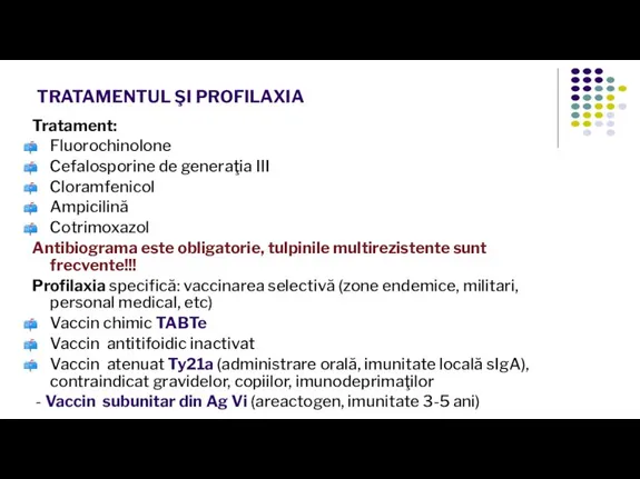 TRATAMENTUL ŞI PROFILAXIA Tratament: Fluorochinolone Cefalosporine de generaţia III Cloramfenicol Ampicilină Cotrimoxazol