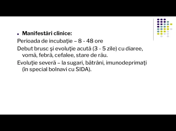 Manifestări clinice: Perioada de incubaţie – 8 - 48 ore Debut brusc