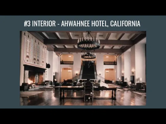 #3 INTERIOR - AHWAHNEE HOTEL, CALIFORNIA
