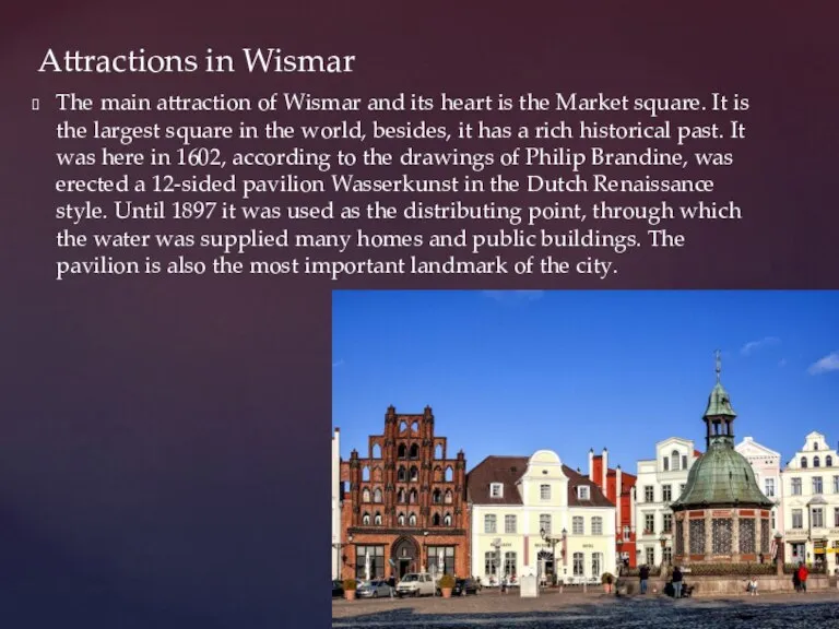 The main attraction of Wismar and its heart is the Market square.