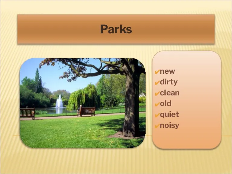 Parks new dirty clean old quiet noisy