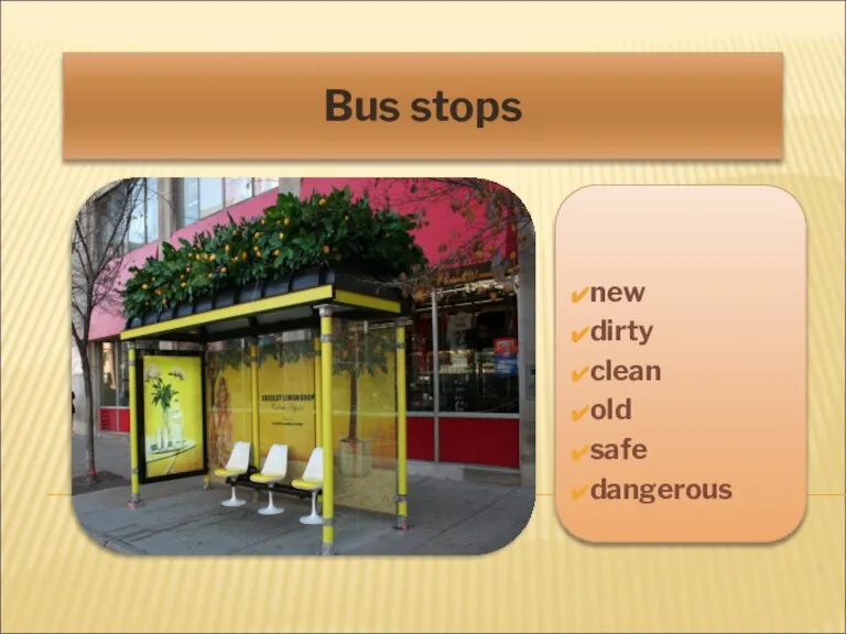 Bus stops new dirty clean old safe dangerous