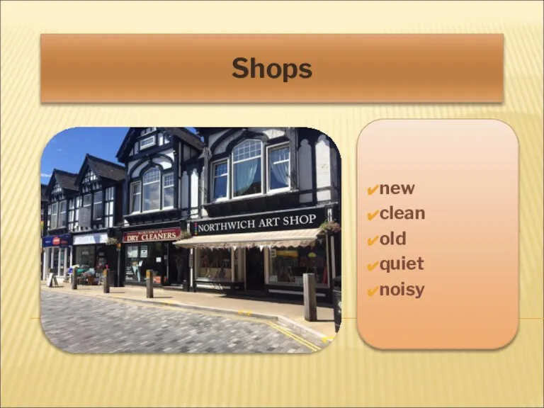Shops new clean old quiet noisy