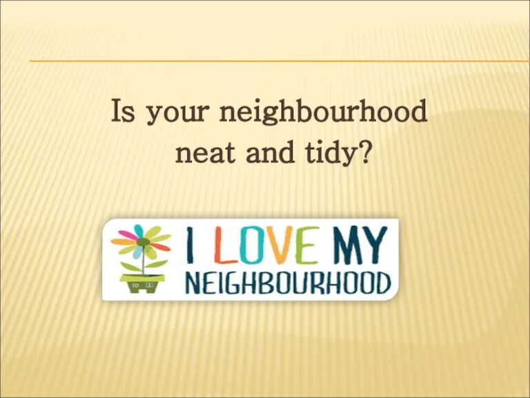 Is your neighbourhood neat and tidy?