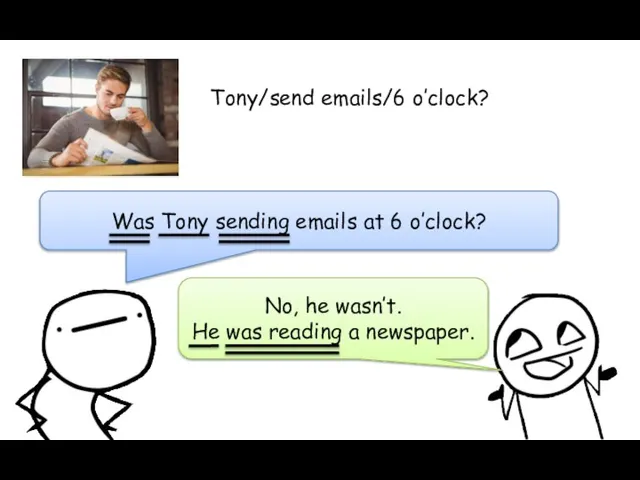 Was Tony sending emails at 6 o’clock? No, he wasn’t. He was