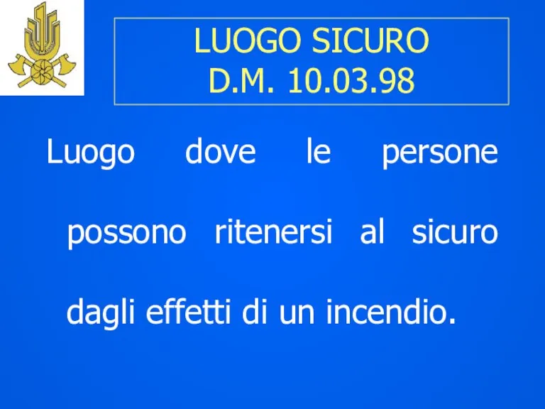 LUOGO SICURO D.M. 10.03.98 Luogo dove le persone possono ritenersi al sicuro