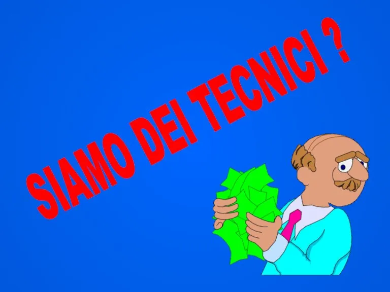 SIAMO DEI TECNICI ?