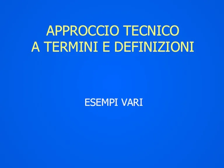 APPROCCIO TECNICO A TERMINI E DEFINIZIONI ESEMPI VARI