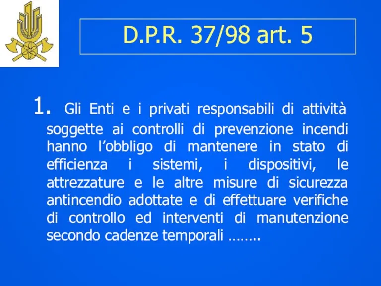 D.P.R. 37/98 art. 5 1. Gli Enti e i privati responsabili di