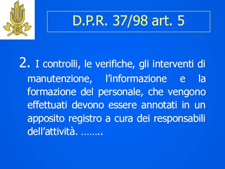 D.P.R. 37/98 art. 5 2. I controlli, le verifiche, gli interventi di