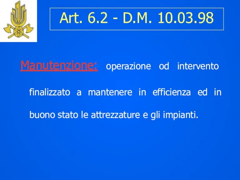 Art. 6.2 - D.M. 10.03.98 Manutenzione: operazione od intervento finalizzato a mantenere