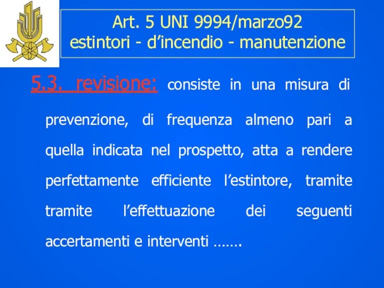 Art. 5 UNI 9994/marzo92 estintori - d’incendio - manutenzione 5.3. revisione: consiste