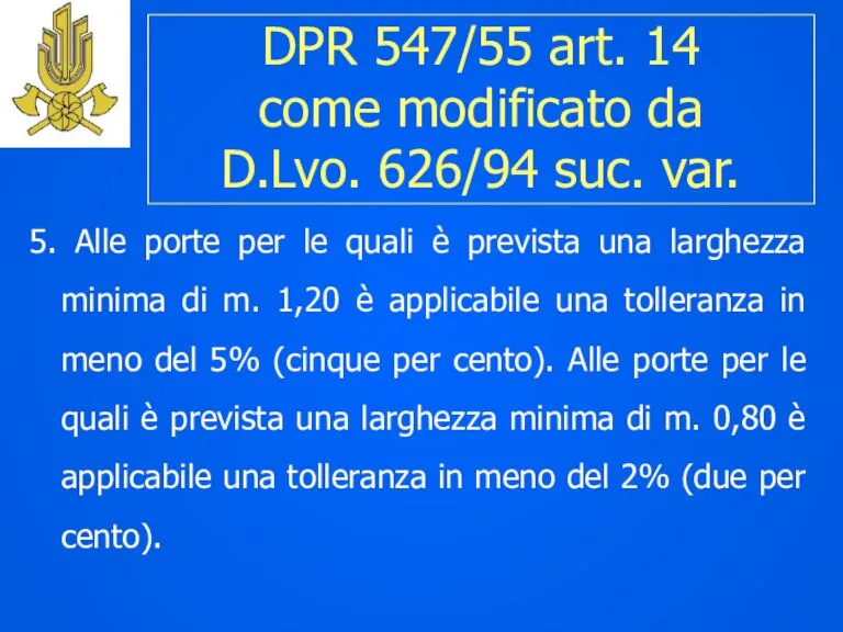 DPR 547/55 art. 14 come modificato da D.Lvo. 626/94 suc. var. 5.