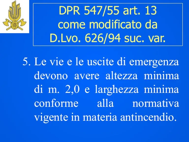 5. Le vie e le uscite di emergenza devono avere altezza minima