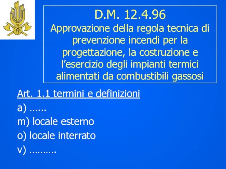 D.M. 12.4.96 Approvazione della regola tecnica di prevenzione incendi per la progettazione,