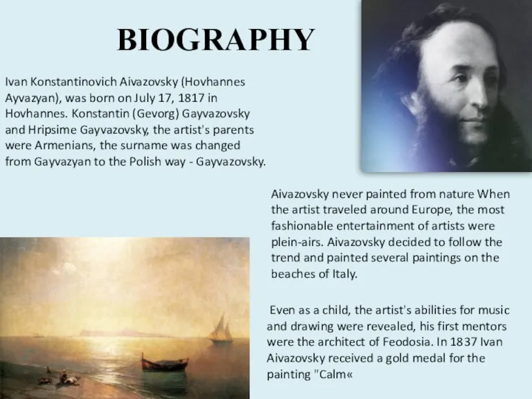 BIOGRAPHY Ivan Konstantinovich Aivazovsky (Hovhannes Ayvazyan), was born on July 17, 1817
