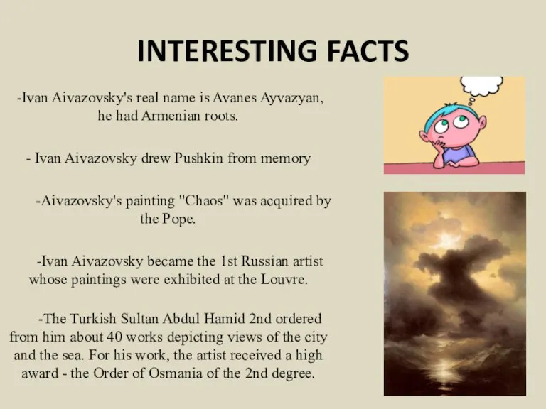 INTERESTING FACTS -Ivan Aivazovsky's real name is Avanes Ayvazyan, he had Armenian