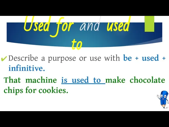 Used for and used to Describe a purpose or use with be