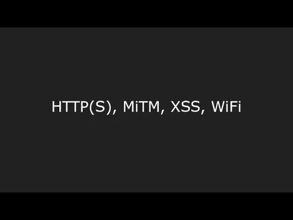 HTTP(S), MiTM, XSS, WiFi