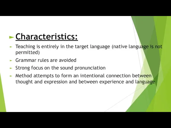 Characteristics: Teaching is entirely in the target language (native language is not