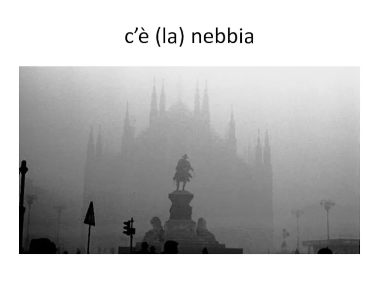 c’è (la) nebbia
