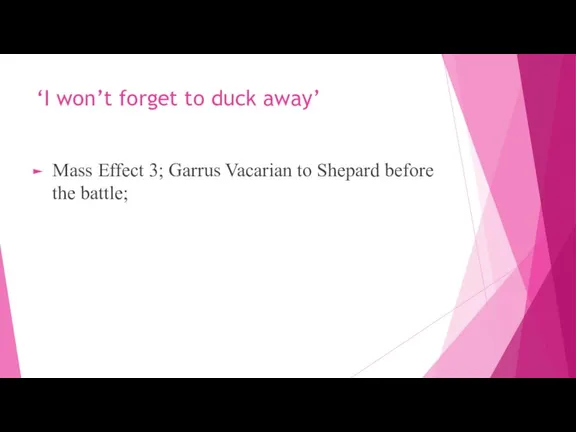‘I won’t forget to duck away’ Mass Effect 3; Garrus Vacarian to Shepard before the battle;