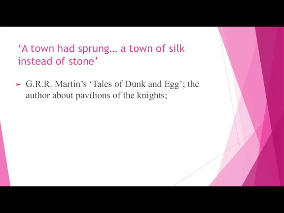 ‘A town had sprung… a town of silk instead of stone’ G.R.R.