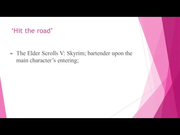 ‘Hit the road’ The Elder Scrolls V: Skyrim; bartender upon the main character’s entering;