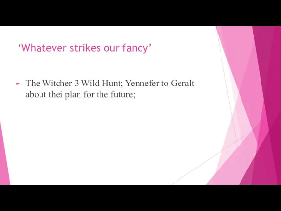 ‘Whatever strikes our fancy’ The Witcher 3 Wild Hunt; Yennefer to Geralt