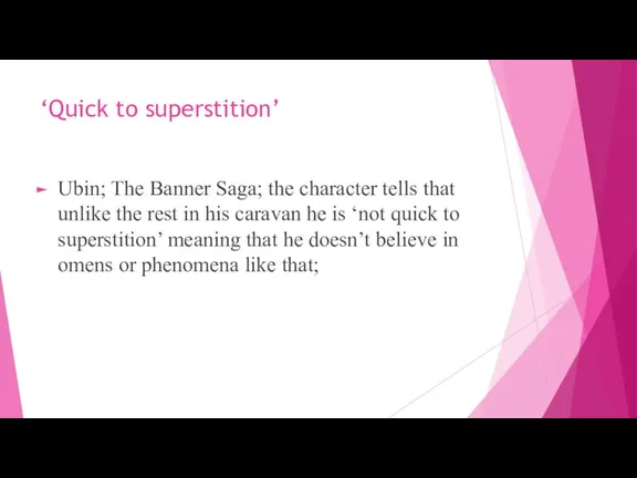 ‘Quick to superstition’ Ubin; The Banner Saga; the character tells that unlike