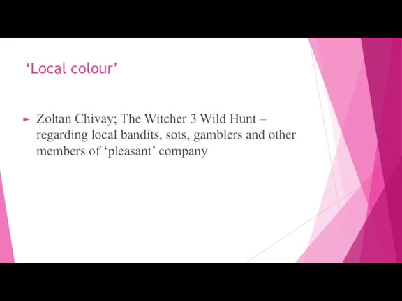 ‘Local colour’ Zoltan Chivay; The Witcher 3 Wild Hunt – regarding local