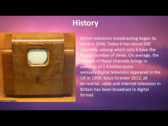 British television broadcasting began its work in 1936. Today it has about