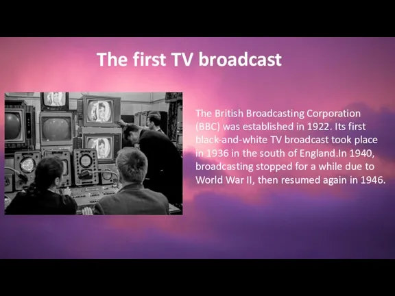 The British Broadcasting Corporation (BBC) was established in 1922. Its first black-and-white