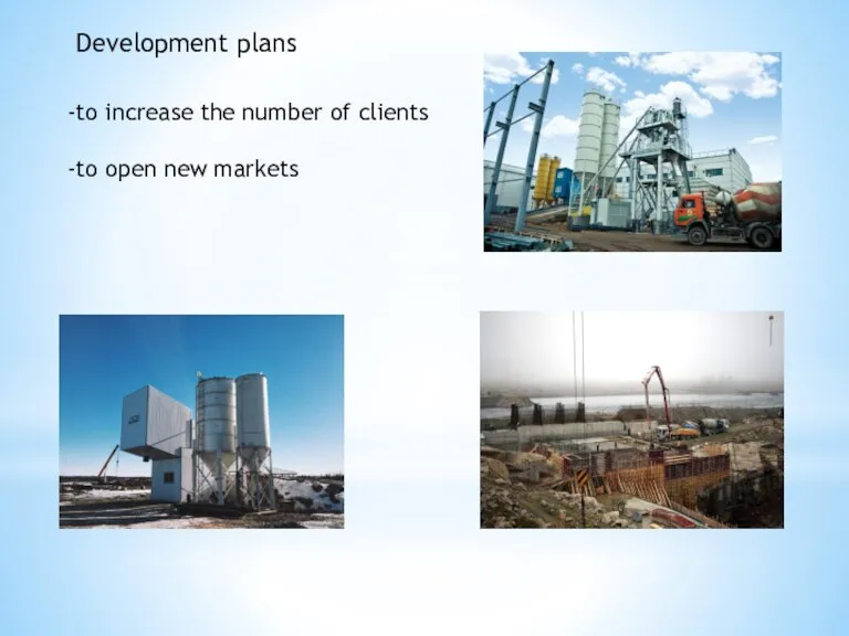 Development plans -to increase the number of clients -to open new markets