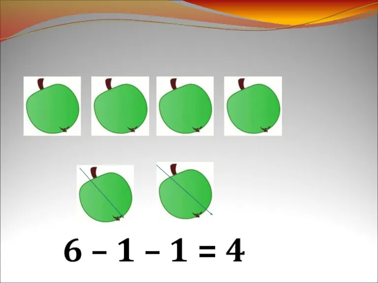 6 – 1 – 1 = 4
