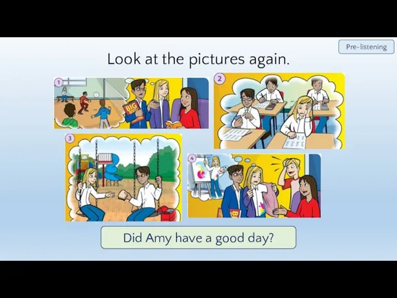 Look at the pictures again. Pre-listening Did Amy have a good day?