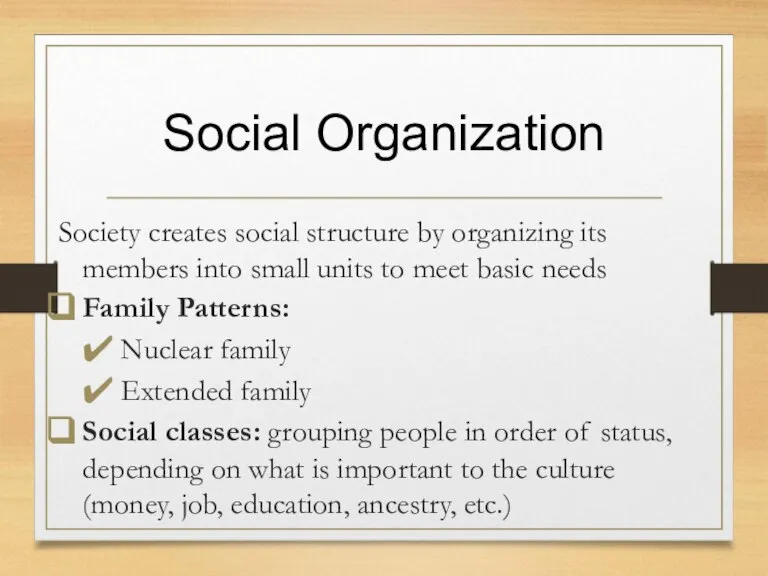 Social Organization Society creates social structure by organizing its members into small