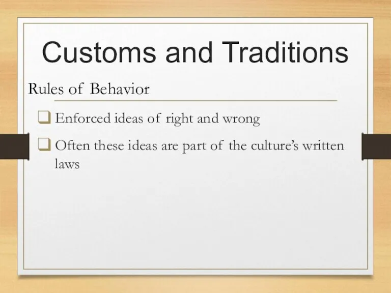 Customs and Traditions Rules of Behavior Enforced ideas of right and wrong