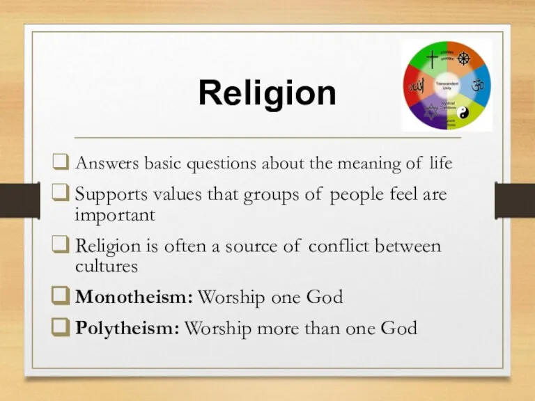 Religion Answers basic questions about the meaning of life Supports values that