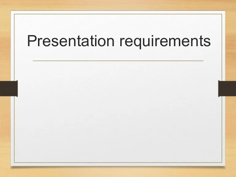 Presentation requirements