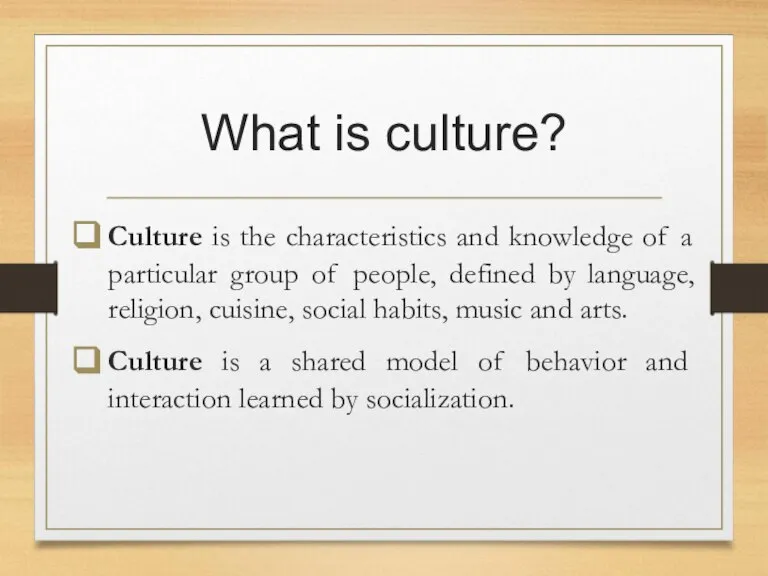 What is culture? Culture is the characteristics and knowledge of a particular