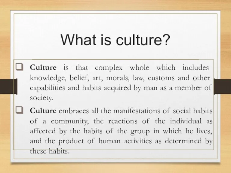 What is culture? Culture is that complex whole which includes knowledge, belief,