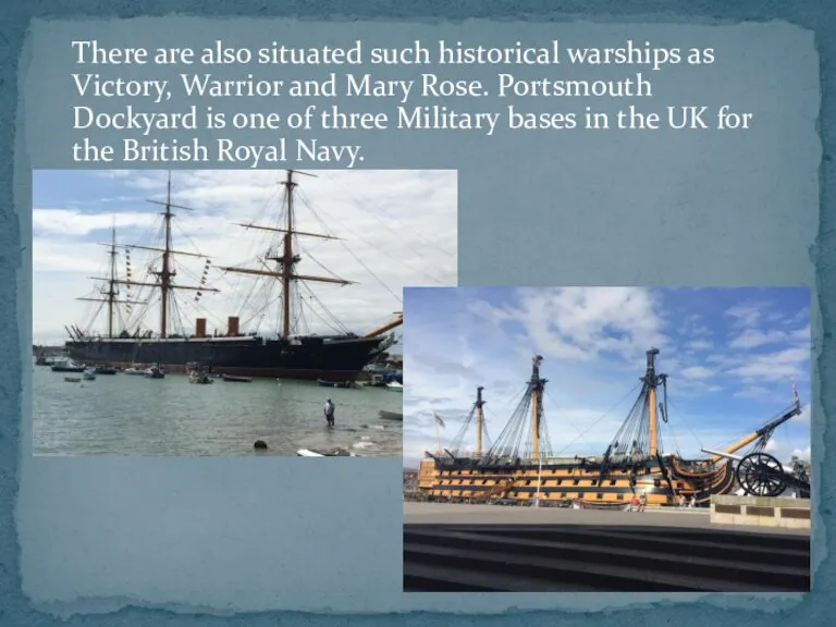 There are also situated such historical warships as Victory, Warrior and Mary