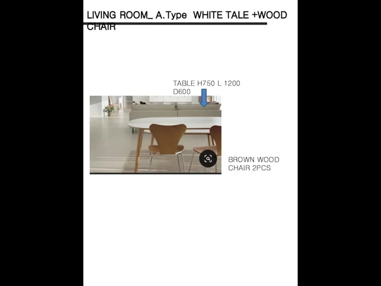 LIVING ROOM_ A.Type WHITE TALE +WOOD CHAIR TABLE H750 L 1200 D600 BROWN WOOD CHAIR 2PCS