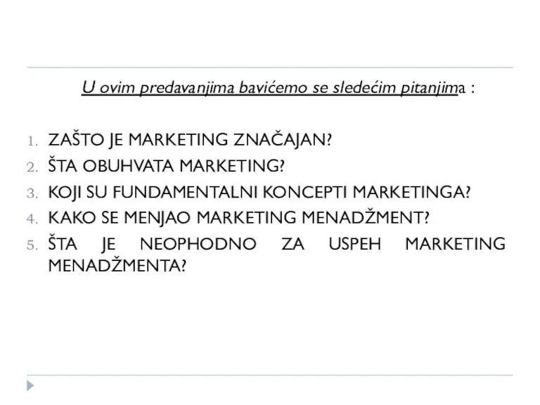 U ovim predavanjima bavićemo se sledećim pitanjima : ZAŠTO JE MARKETING ZNAČAJAN?